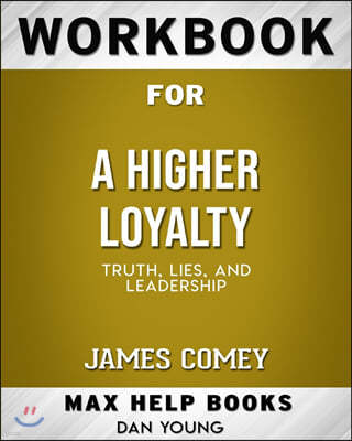 Workbook for a Higher Loyalty: Truth, Lies, and Leadership (Max-Help Books)