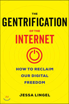 The Gentrification of the Internet: How to Reclaim Our Digital Freedom