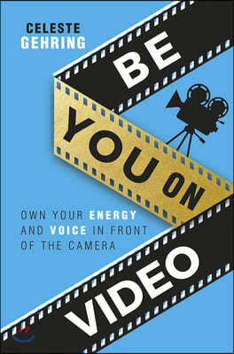 Be You on Video: Own Your Energy and Voice in Front of the Camera