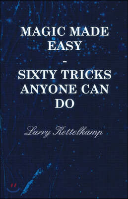 Magic Made Easy - Sixty Tricks Anyone Can Do