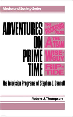 Adventures on Prime Time: The Television Programs of Stephen J. Cannell