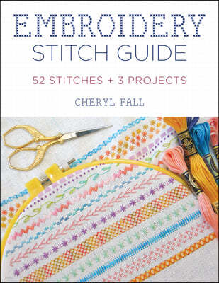 Embroidery Stitch Guide: 52 Stitches + 3 Projects