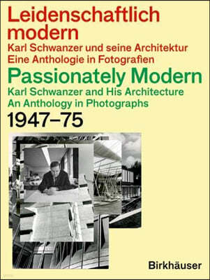 Leidenschaftlich Modern - Karl Schwanzer Und Seine Architektur / Passionately Modern - Karl Schwanzer and His Architecture: Eine Anthologie in Fotogra