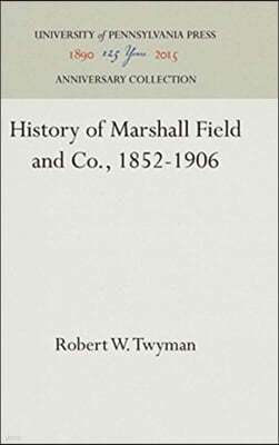History of Marshall Field and Co., 1852-1906
