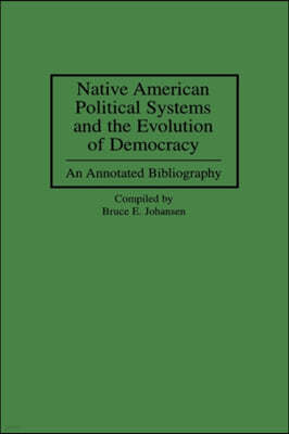 Native American Political Systems and the Evolution of Democracy: An Annotated Bibliography