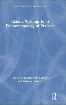 Classic Writings for a Phenomenology of Practice