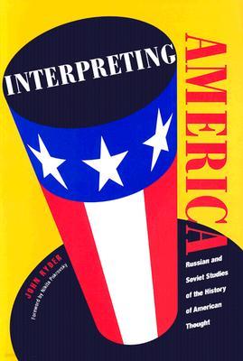 Interpreting America: Russian and Soviet Studies of the History of American Thought