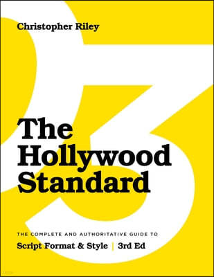 The Hollywood Standard - Third Edition: The Complete and Authoritative Guide to Script Format and Style