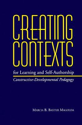 Creating Contexts for Learning and Self-Authorship: Constructive-Developmental Pedagogy