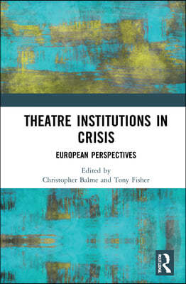 Theatre Institutions in Crisis: European Perspectives