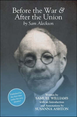 Before the War, and After the Union: An Autobiography by Sam Aleckson (Samuel Williams)