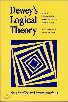 Dewey's Logical Theory: New Studies and Interpretations