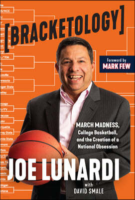 Bracketology: March Madness, College Basketball, and the Creation of a National Obsession