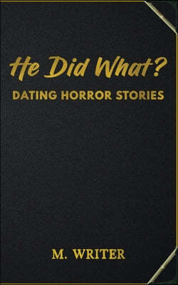 He Did What?: Dating Horror Stories