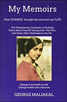 My Memoirs - How 'Change' brought 'Success' into my 'Life'.: How 'Change' brought 'Success' into my 'Life'.