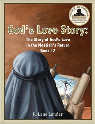 God's Love Story Book 12: The Story of God's Love in the Messiah's Return