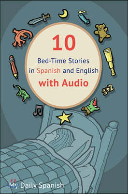 10 Bed-Time Stories in Spanish and English with audio: Spanish for Kids - Learn Spanish with Parallel English Text