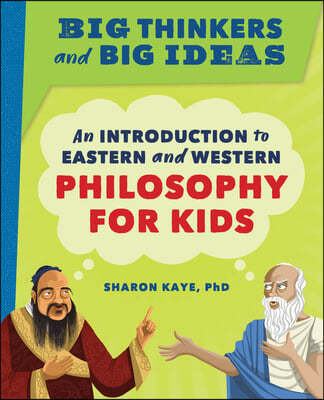 Big Thinkers and Big Ideas: An Introduction to Eastern and Western Philosophy for Kids