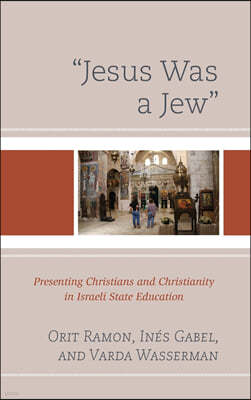 "Jesus Was a Jew": Presenting Christians and Christianity in Israeli State Education