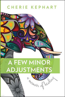 A Few Minor Adjustments: A Memoir of Healing