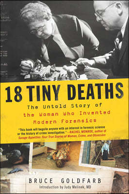 18 Tiny Deaths: The Untold Story of the Woman Who Invented Modern Forensics