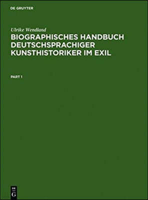 Biographisches Handbuch Deutschsprachiger Kunsthistoriker Im Exil: Leben Und Werk Der Unter Dem Nationalsozialismus Verfolgten Und Vertriebenen Wissen