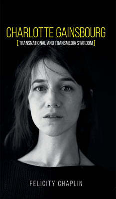 Charlotte Gainsbourg: Transnational and Transmedia Stardom