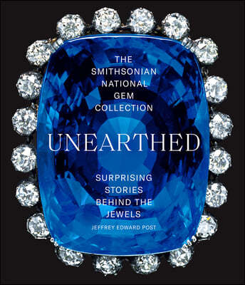 The Smithsonian National Gem Collection--Unearthed: Surprising Stories Behind the Jewels