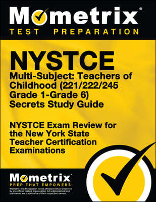 NYSTCE Multi-Subject: Teachers of Childhood (221/222/245 Grade 1-Grade 6) Secrets Study Guide: NYSTCE Test Review for the New York State Teacher Certi