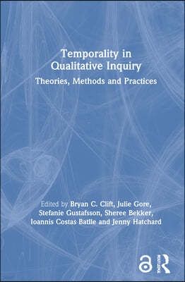 Temporality in Qualitative Inquiry: Theories, Methods and Practices