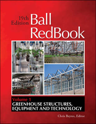 Ball Redbook: Greenhouse Structures, Equipment, and Technology Volume 1