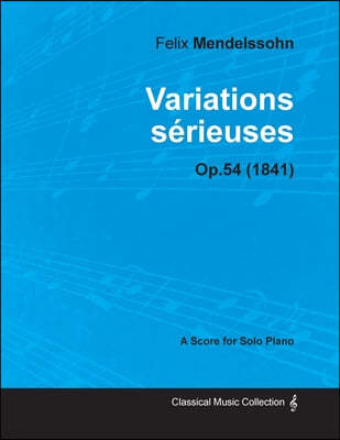 Variations serieuses Op.54 - For Solo Piano (1841)