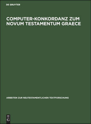 Computer-Konkordanz Zum Novum Testamentum Graece: Von Nestle-Aland, 26. Auflage Und Zum Greek New Testament, 3rd Edition