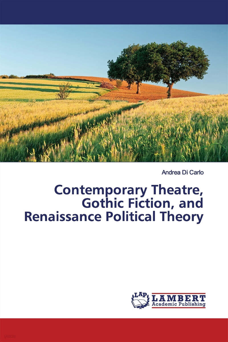 Contemporary Theatre, Gothic Fiction, and Renaissance Political Theory