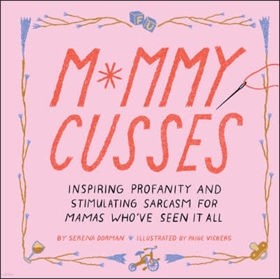 Mommy Cusses: Inspiring Profanity and Stimulating Sarcasm for Mamas Who've Seen It All