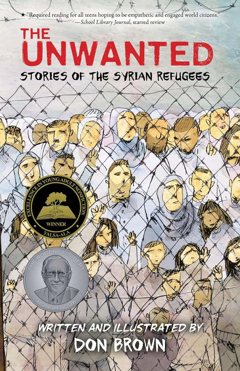 The Unwanted: Stories of the Syrian Refugees: A Graphic Novel – A Sibert Honor Winner on War, Survival, and Resilience