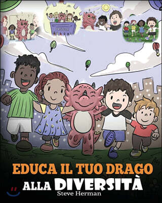 Educa il tuo drago alla diversita: (Teach Your Dragon About Diversity) Addestra il tuo drago a rispettare la diversita. Una simpatica storia per bambi