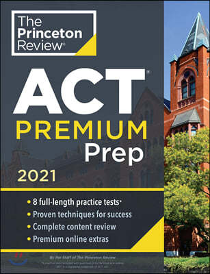 Princeton Review ACT Premium Prep, 2021: 8 Practice Tests + Content Review + Strategies