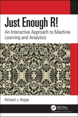 Just Enough R!: An Interactive Approach to Machine Learning and Analytics