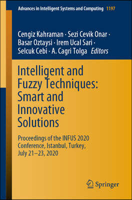 Intelligent and Fuzzy Techniques: Smart and Innovative Solutions: Proceedings of the Infus 2020 Conference, Istanbul, Turkey, July 21-23, 2020