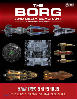 Star Trek Shipyards: The Borg and the Delta Quadrant Vol. 1 - Akritirian to Kren Im: The Encyclopedia of Starfleet Ships