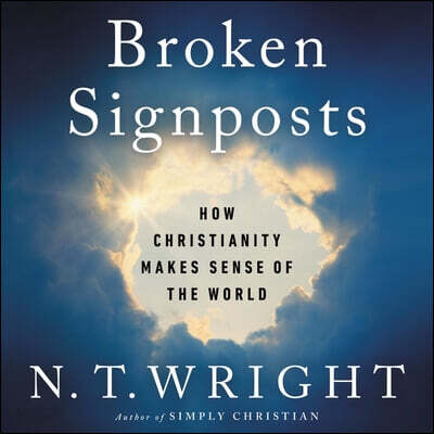 Broken Signposts: How Christianity Makes Sense of the World