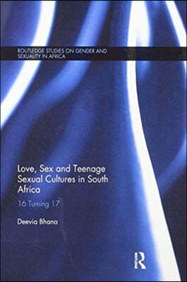 Love, Sex and Teenage Sexual Cultures in South Africa