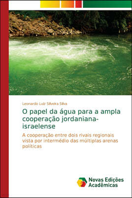 O papel da agua para a ampla cooperacao jordaniana-israelense