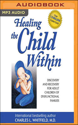 Healing the Child Within: Discovery and Recovery for Adult Children of Dysfunctional Families