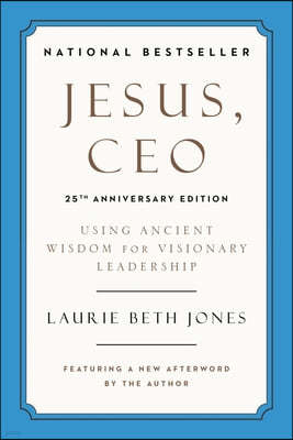 Jesus, CEO (25th Anniversary Edition): Using Ancient Wisdom for Visionary Leadership