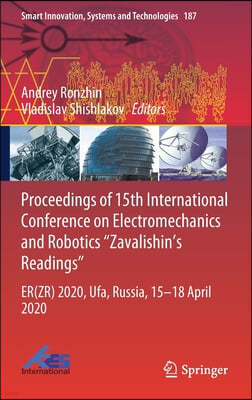 Proceedings of 15th International Conference on Electromechanics and Robotics Zavalishin's Readings: Er(zr) 2020, Ufa, Russia, 15-18 April 2020