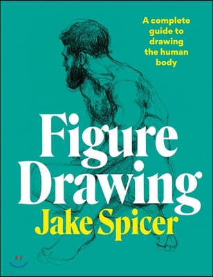 Figure Drawing: A Complete Guide to Drawing the Human Body