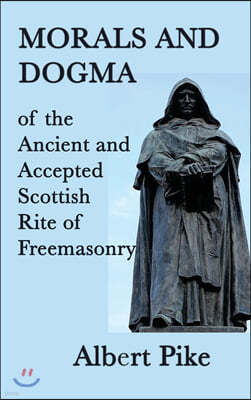 Morals and Dogma of the Ancient and Accepted Scottish Rite of Freemasonry