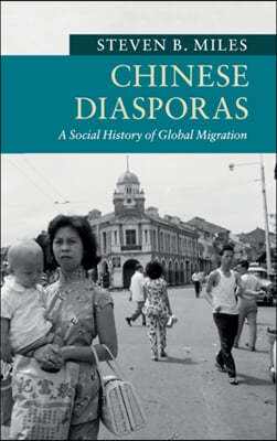 Chinese Diasporas: A Social History of Global Migration